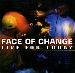 Face Of Change : Live For Today